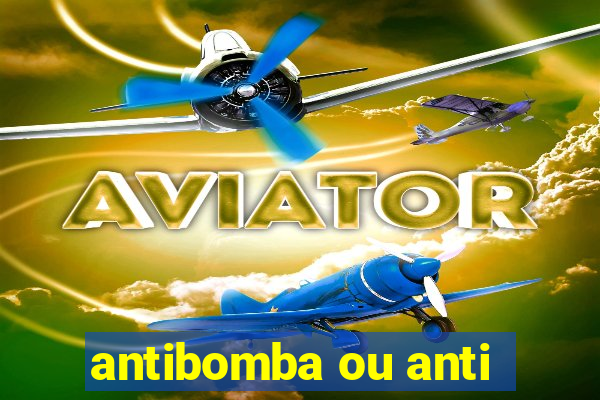 antibomba ou anti-bomba